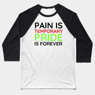 Pain is Temporary Pride is Forever - Quote #4 Baseball T-Shirt